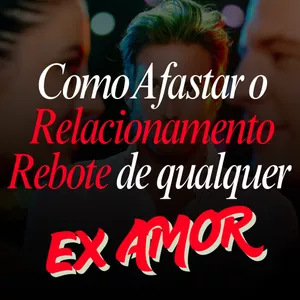 Imagem de capa para o Curso online Como Afastar o Rebote de EX AMOR