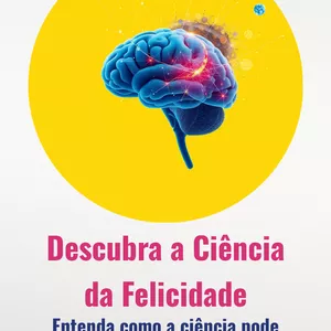 Imagem de capa para o Ebook A Ciência da Felicidade: Neurociência e Bem-Estar