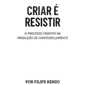 Imagem de capa para o Ebook CRIAR É RESISTIR - POR FILIPE KENZO