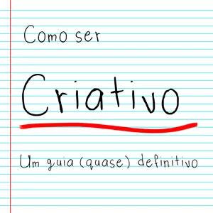 Imagem de capa para o Ebook Como ser Criativo - Um Guia (quase) definitivo.