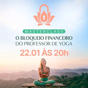 Imagem de capa para o Curso online MasterClass: O Bloqueio Financeiro do Professor de Yoga [EM FORMATO DE AULAS]