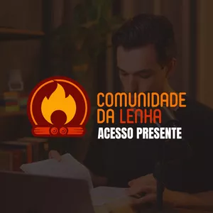 Imagem de capa para o Curso online Comunidade da Lenha - Acesso Presente [ANTIGO]
