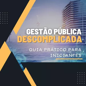 Imagem do curso GESTÃO PÚBLICA DESCOMPLICADA - Guia Prático Para Iniciantes.