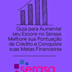 Imagem de capa para o Ebook Guia para Aumentar seu Escore no Serasa Melhore sua Pontuação de Crédito e Conquiste suas Metas Financeiras