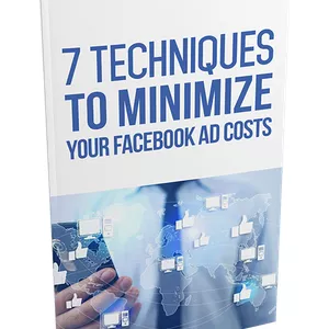 Cover image for Ebook 7 Techniques to Minimize Your Facebook Ad Costs