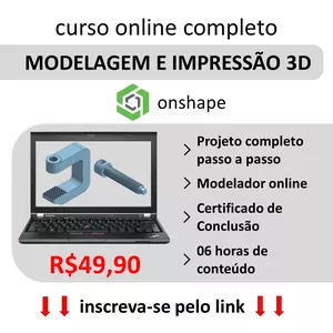 Curso Modelagem e Impressão 3D com a ferramenta online Onshape. Curso 100% prático!