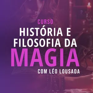 Imagem de capa para o Curso online História e Filosofia da Magia com Léo Lousada