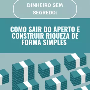 Imagem de capa para o Ebook Dinheiro Sem Segredo: Como Sair do Aperto e Construir Riqueza de Forma Simples 