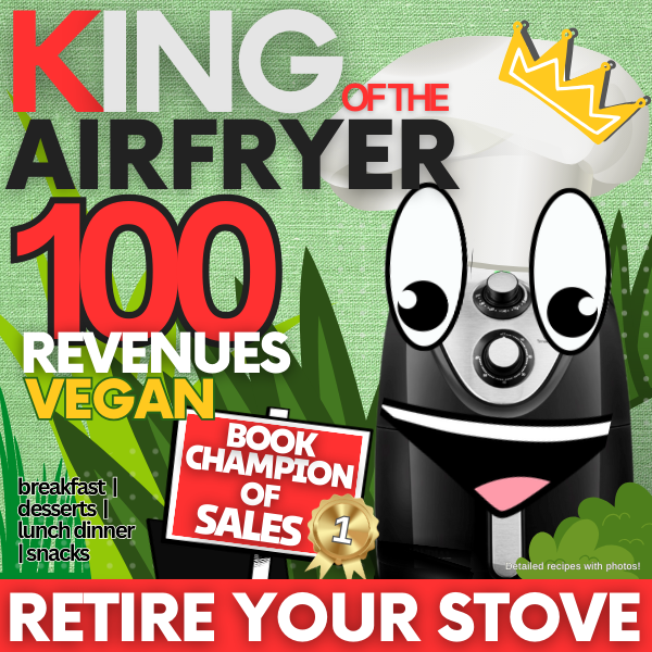 King of the Airfryer - 100 Vegan Recipes
