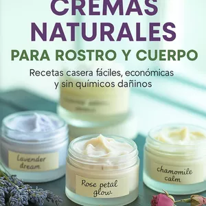 Imagen de portada para Ebook Cremas Naturales para Rostro y Cuerpo - Recetas caseras fáciles, económicas y sin químicos dañinos.