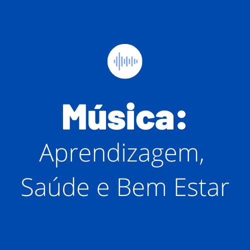 Música: Aprendizagem, Saúde e Bem Estar