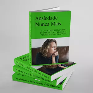 Ansiedade Nunca Mais - O guia definitivo para eliminar o estresse e a ansiedade da sua vida