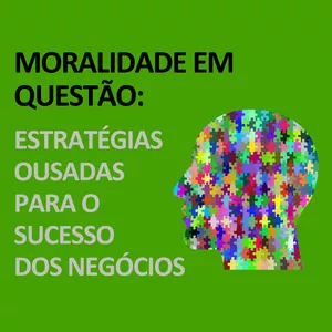 Imagem de capa para o Ebook eBook - Moralidade em Questão: Estratégias Ousadas para o Sucesso nos Negócios