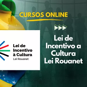 Curso Lei de Incentivo a Cultura – LEI ROUANET – Curso Online
