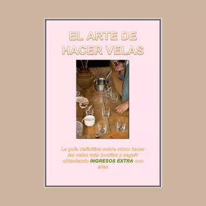 Imagen de portada para Ebook EL ARTE DE HACER VELAS - La guía definitiva sobre cómo hacer las velas más bonitas y seguir obteniendo INGRESOS EXTRA con ellas