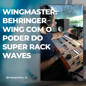 Imagem de capa para o Curso online WingMaster: Behringer Wing com o Poder do Super Rack Waves