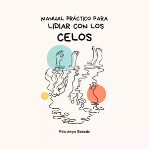 Imagen de portada para Ebook Manual Práctico para Lidiar con los Celos: Transforma tus Relaciones y Recupera tu seguridad personal.