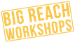 Big Reach Workshops