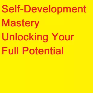 Cover image for Ebook Self-Development Mastery Unlocking Your Full Potential