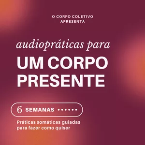 Imagem de capa para o Curso online Audiopráticas Para Um Corpo Presente