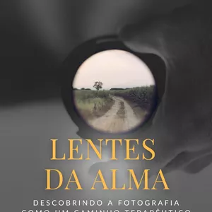 Imagem de capa para o Ebook Lentes da Alma - Descobrindo a Fotografia como Caminho Terapêutico