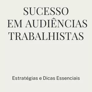 Imagem de capa para o Ebook Segredo para o Sucesso em Audiências Trabalhistas Estratégias e Dicas Essenciais