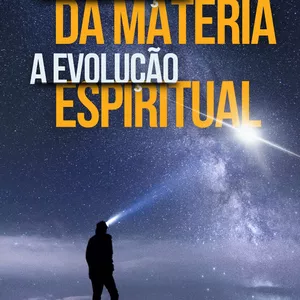 Imagem de capa para o Ebook Da evolução da matéria a evolução espiritual