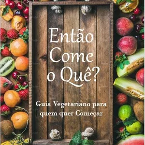 Imagem de capa para o Ebook Então come o quê?  Guia Vegetariano para quem quer começar