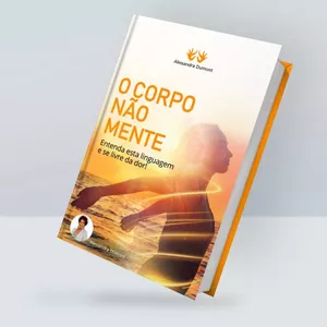 Imagem de capa para o Ebook O CORPO NÃO MENTE - Entenda esta linguagem e se livre da dor