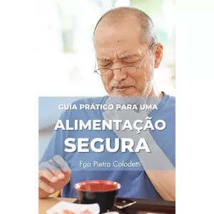 Imagem de capa para o Ebook Disfagia e Alimentação Segura: Um Guia Prático para Cuidadores e Familiares de Adultos e Idosos