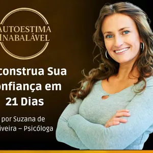 Curso AUTOESTIMA INABALÁVEL – RECONSTRUA SUA CONFIANÇA EM 21 DIAS