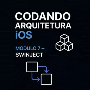 Imagem do curso Módulo 7 – Swinject: Injeção de Dependências Profissional em iOS