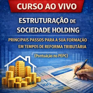 Imagem do curso Ao Vivo - 13 a 17/04/2026 - ESTRUTURAÇÃO DE SOCIEDADE HOLDING: PRINCIPAIS PASSOS PARA A SUA FORMAÇÃO EM TEMPOS DE REFORMA TRIBUTÁRIA (Pontuação no PEPC)