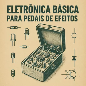 Imagem de capa para o Ebook Eletrônica Básica Para Pedais De Efeitos
