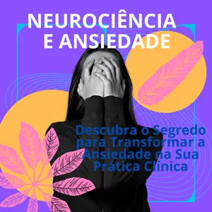 Imagem de capa para o Ebook NEUROCIÊNCIA E ANSIEDADE