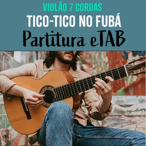 Imagem de capa para o Ebook Tico-tico no Fubá - Partitura e TAB para 7 cordas!