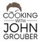 Cooking With John Grouber