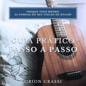 Troque você mesmo  as cordas do seu violão! de Nylon - Guia Passo a Passo
