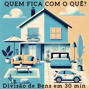 Imagem de capa para o Curso online QUEM FICA COM O QUÊ? Divisão de Bens em 30 min.