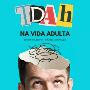 Imagem de capa para o Ebook TDAH na Vida Adulta - Quer saber se você tem? - Compreensão, Desafios e Estratégias de Superação