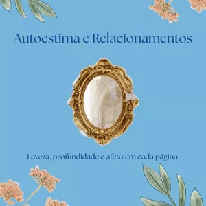 Imagem de capa para o Ebook Autoestima e Relacionamentos: um guia para construir conexões leves e fortes.