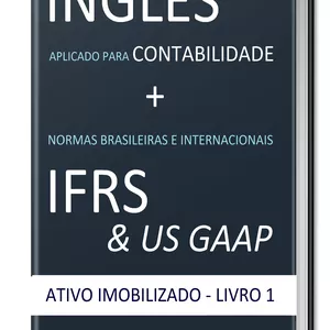 Imagem do curso INGLÊS APLICADO PARA CONTABILIDADE + NORMAS BRASILEIRAS E INTERNACIONAIS IFRS &amp; US GAAP: ATIVO IMOBILIZADO - LIVRO 1