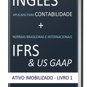 Imagem principal do produto INGLÊS APLICADO PARA CONTABILIDADE + NORMAS BRASILEIRAS E INTERNACIONAIS IFRS & US GAAP: ATIVO IMOBILIZADO - LIVRO 1
