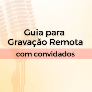 Imagem de capa para o Ebook Guia de Gravação Remota com Convidados