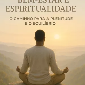Imagem de capa para o Ebook Motivação, Bem-Estar e Espiritualidade – O Caminho para a Plenitude e o Equilíbrio