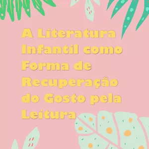 Imagem de capa para o Ebook A Literatura  Infantil como  Forma de  Recuperação  do Gosto pela  Leitura