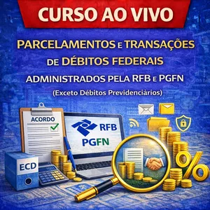 Imagem do curso Ao Vivo - 01/04/2026 - PARCELAMENTOS E TRANSAÇÕES DE DÉBITOS FEDERAIS ADMINISTRADOS PELA RFB E PGFN (Exceto Débitos Previdenciários)