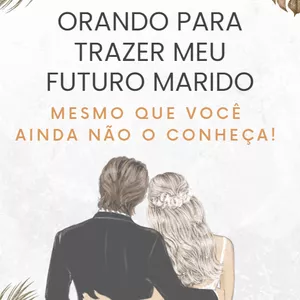 Imagem de capa para o Ebook Jornada da atração - Orando para trazer meu futuro parceiro - Mesmo que você ainda não o conheça.