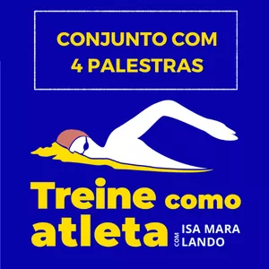 Treine como Atleta! – Conjunto com 4 palestras por Isa Mara Lando