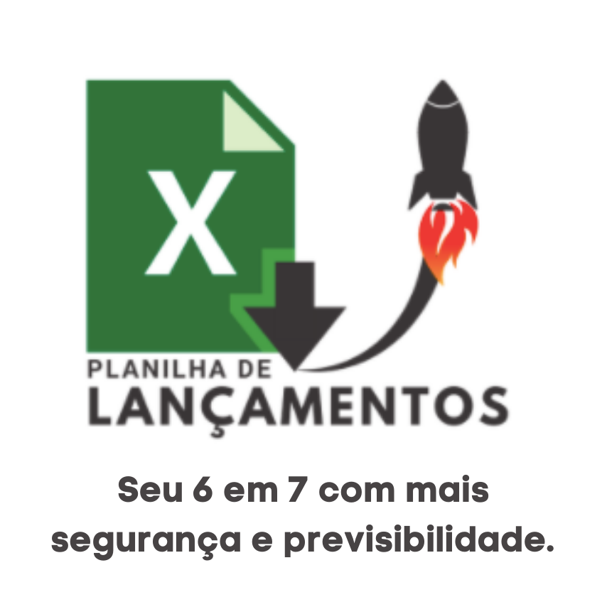 Planilha de Lançamentos Digitais - Seu 6 em 7 com mais segurança e previsibilidade